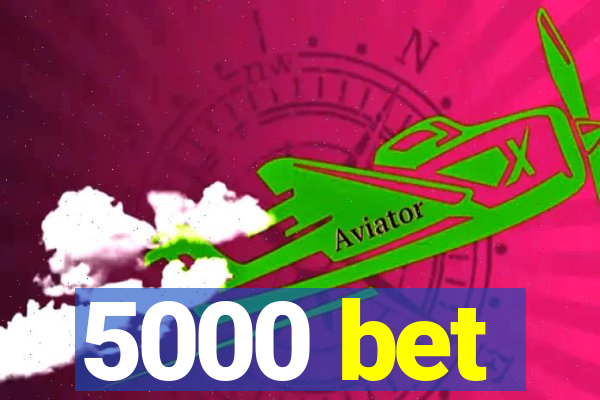 5000 bet